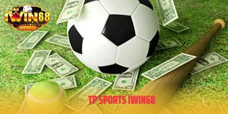 TP Sports IWIN68 - Kèo Thể Thao Xanh Chín Và Thưởng Khủng